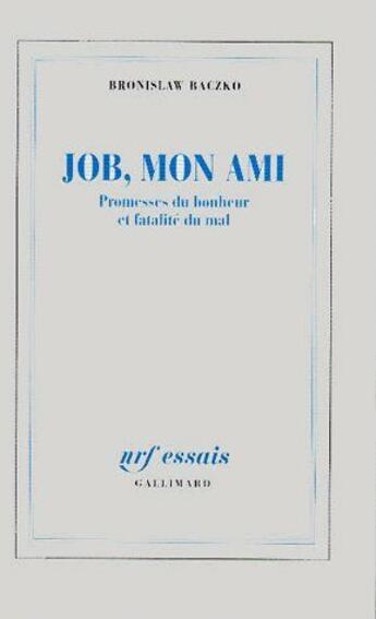 Couverture du livre « Job, mon ami ; promesses du bonheur et fatalité du mal » de Bronislaw Baczko aux éditions Gallimard