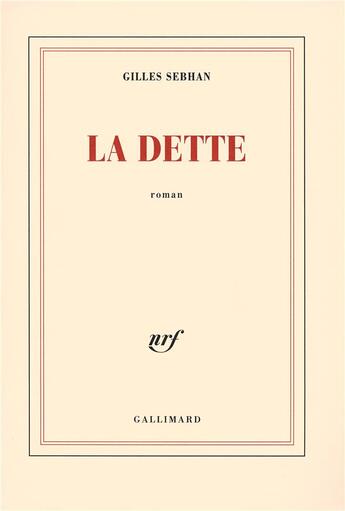 Couverture du livre « La dette » de Gilles Sebhan aux éditions Gallimard