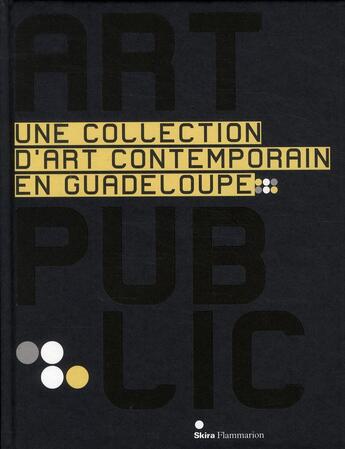 Couverture du livre « Art public ; une collection d'art contemporain en Guadeloupe » de  aux éditions Skira Paris