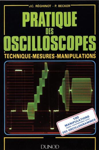 Couverture du livre « Pratique des oscilloscopes ; technique, mesures, manipulations » de Reghinot/Becker aux éditions Dunod