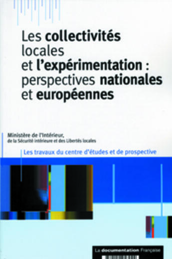 Couverture du livre « Les collectivités locales et l'expérimentation : perspectives nationales et européennes » de Ministère De L'Intérieur aux éditions Documentation Francaise