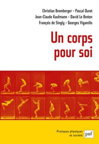 Couverture du livre « Un corps pour soi » de David Le Breton et Jean-Claude Kaufmann et Vigarello et Christian Bromberger et Francois De Singly et Duret Pascal aux éditions Puf