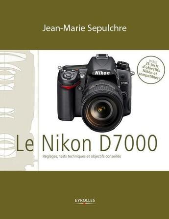 Couverture du livre « Le Nikon D7000 » de Jean-Marie Sepulchre aux éditions Eyrolles