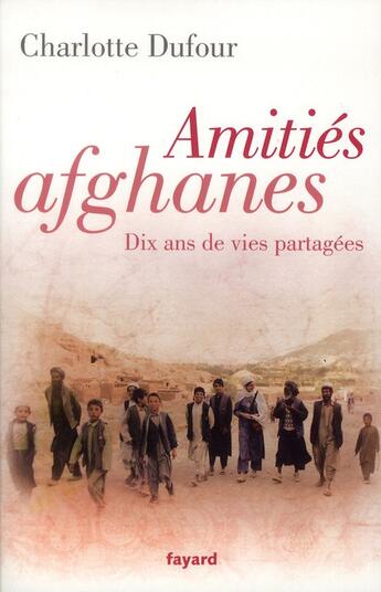 Couverture du livre « Amitiés afghanes » de Charlotte Dufour aux éditions Fayard