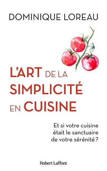 Couverture du livre « L'art de la simplicité en cuisine : et si votre cuisine était le sanctuaire de votre sérénité ? » de Dominique Loreau aux éditions Robert Laffont