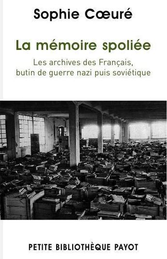 Couverture du livre « La mémoire spoliée ; les archives des Français, butin de guerre nazi puis soviétique » de Sophie Coeure aux éditions Payot