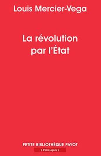 Couverture du livre « La révolution par l'État ; une nouvelle classe dirigeante en Amérique latine » de Louis Mercier-Vega aux éditions Payot