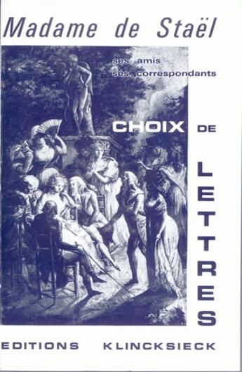 Couverture du livre « Ses amis, ses correspondants ; choix de lettres » de Germaine De Stael-Holstein aux éditions Klincksieck