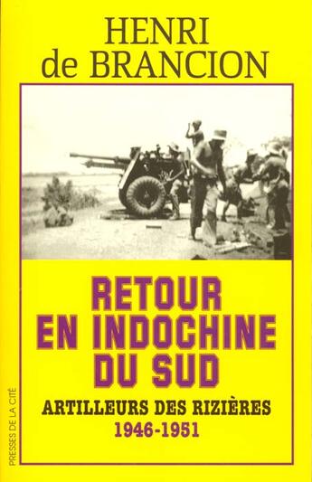 Couverture du livre « Retour en indochine du sud artilleurs des rizieres, 1946-1951 » de Brancion Henri De aux éditions Presses De La Cite