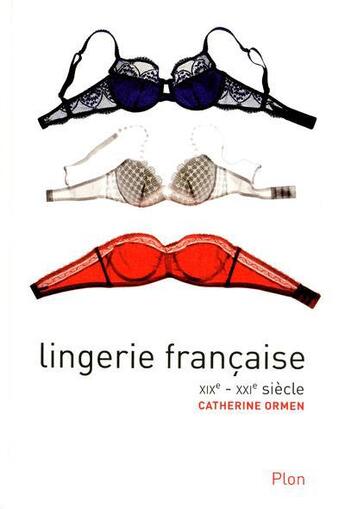 Couverture du livre « Lingerie française, XIX-XXI siècle » de Catherine Ormen aux éditions Plon