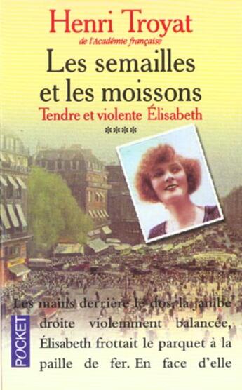 Couverture du livre « Les Semailles Et Les Moissons T.4 ; Tendre Et Violente Elisabeth » de Henri Troyat aux éditions Pocket