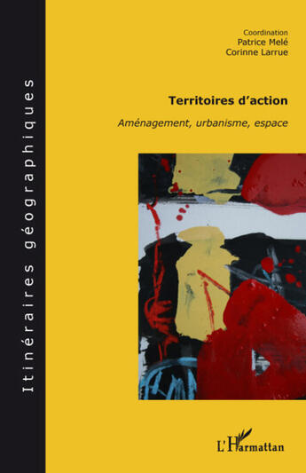 Couverture du livre « Territoires d'action ; aménagement, urbanisme, espace » de Patrice Mele et Corinne Larrue aux éditions L'harmattan