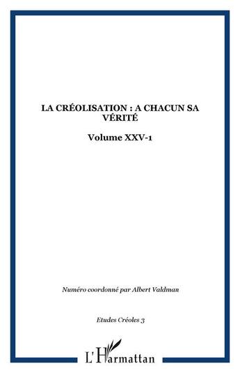 Couverture du livre « LA CRÉOLISATION : A CHACUN SA VÉRITÉ : Volume XXV-1 » de  aux éditions Editions L'harmattan