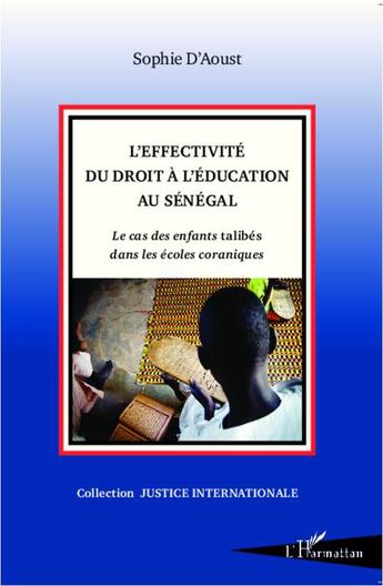 Couverture du livre « L'effectivité du droit à l'éducation au Sénégal ; le cas des enfants talibés dans les écoles coraniques » de Sophie D'Aoust aux éditions L'harmattan