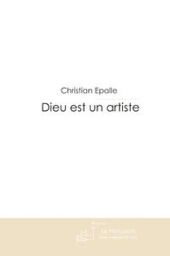 Couverture du livre « Dieu est un artiste » de Epalle Christian aux éditions Le Manuscrit