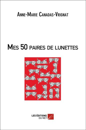 Couverture du livre « Mes 50 paires de lunettes » de Anne-Marie Canadas-Vrignat aux éditions Editions Du Net