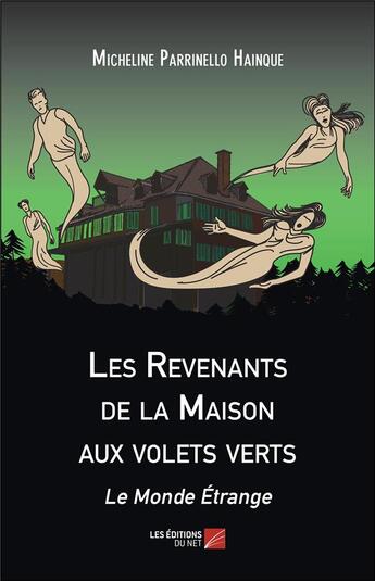 Couverture du livre « Les revenants de la maison aux volets verts ; le monde étrange » de Micheline Parrinello Hainque aux éditions Editions Du Net