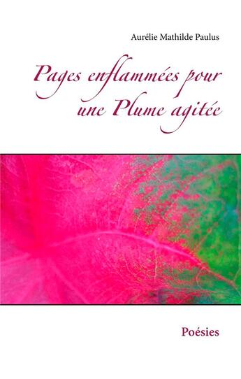 Couverture du livre « Pages enflammées pour une plume agitée » de Aurelie Mathilde Paulus aux éditions Books On Demand