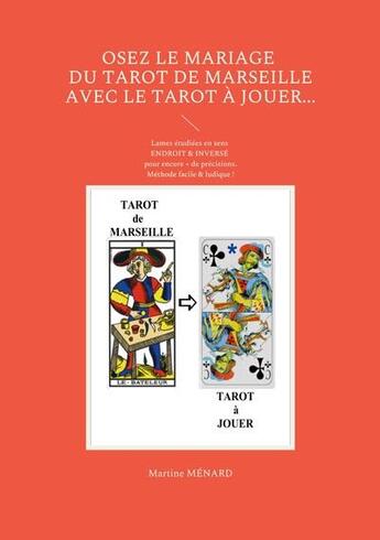 Couverture du livre « Osez le mariage du tarot de Marseille avec le tarot Ã Jouer... » de Martine Menard aux éditions Books On Demand