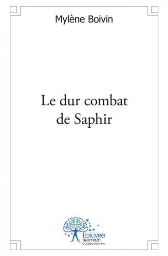 Couverture du livre « Le dur combat de saphir » de Mylene Boivin aux éditions Edilivre