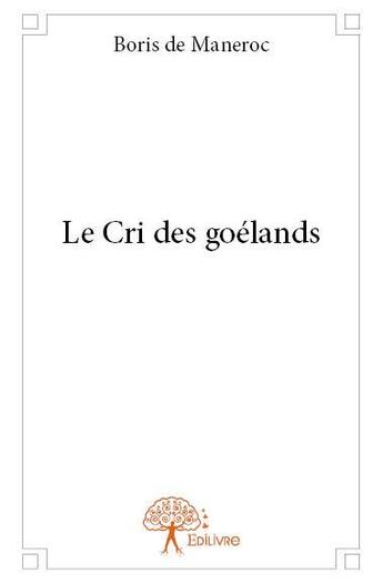 Couverture du livre « Le cri des goélands » de Boris De Maneroc aux éditions Edilivre