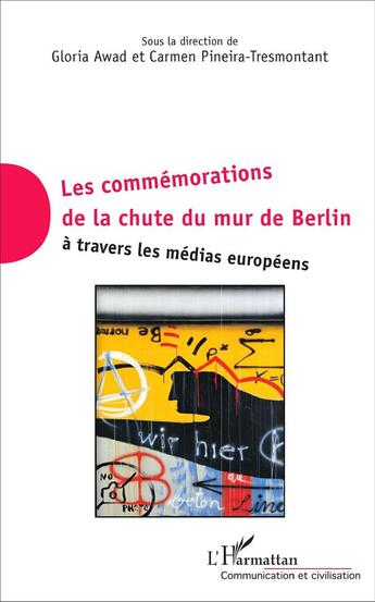 Couverture du livre « Les commémorations de la chute du mur de Berlin à travers les médias européens » de Carmen Pineira-Tresmontant et Gloria Awad aux éditions L'harmattan