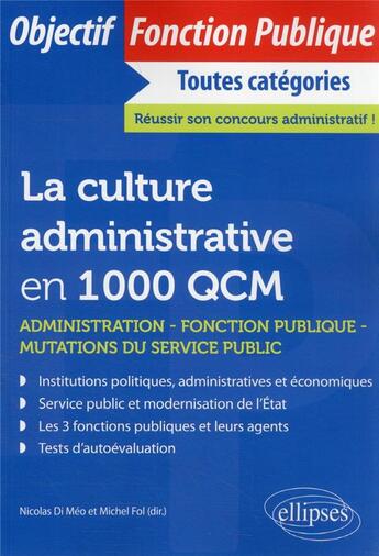 Couverture du livre « La culture administrative en 1000 QCM : administration, fonction publique, mutations du secteur publique » de Nicolas Di Meo et Michel Fol aux éditions Ellipses