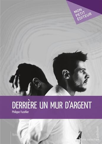 Couverture du livre « Derrière un mur d'argent » de Philippe Fuzellier aux éditions Mon Petit Editeur