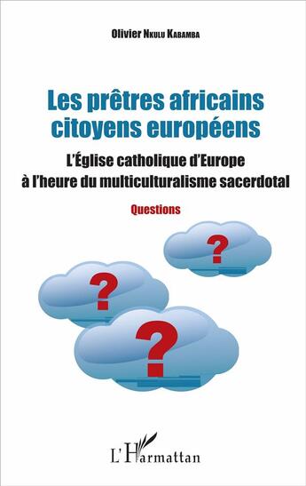 Couverture du livre « Les prêtres africains citoyens européens ; l'Eglise catholique d'Europe à l'heure du multiculturalisme sacerdotal » de Nkulu Kabamba Olivie aux éditions L'harmattan