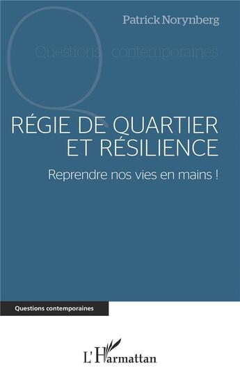 Couverture du livre « Régie de quartier et résilience ; reprendre nos vies en mains ! » de Patrick Norynberg aux éditions L'harmattan