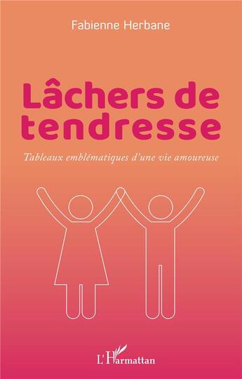 Couverture du livre « Lâchers de tendresse : tableaux emblématiques d 'une vie amoureuse » de Fabienne Herbane aux éditions L'harmattan