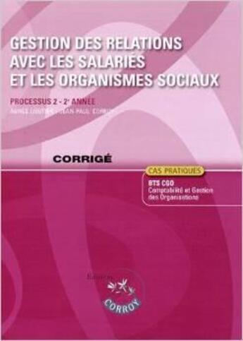 Couverture du livre « Gestion des relations avec les salariés et les organismes sociaux ; BTS CGO ; corrigé » de Jean-Paul Corroy et Agnes Lieutier aux éditions Corroy