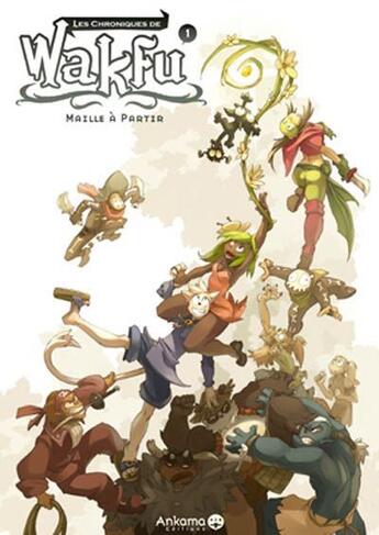 Couverture du livre « Les chroniques de Wakfu t.1 ; maille à partir » de  aux éditions Ankama