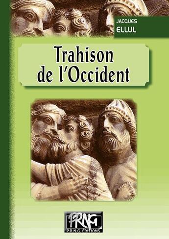 Couverture du livre « Trahison de l'occident » de Jacques Ellul aux éditions Prng