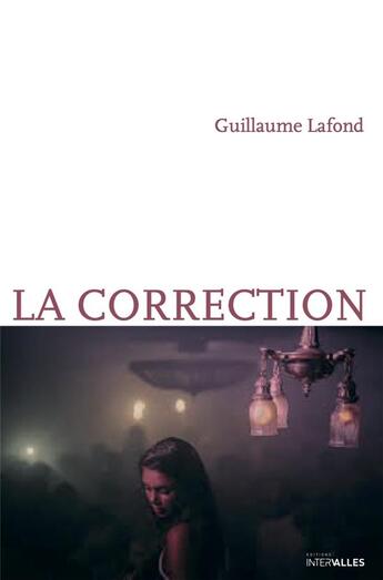 Couverture du livre « La correction » de Guillaume Lafond aux éditions Intervalles