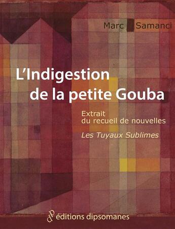 Couverture du livre « L'indigestion de la petite Gouba » de Marc Samanci aux éditions Editions Dipsomanes