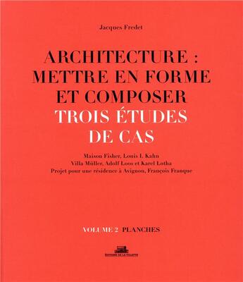Couverture du livre « Architecture : mettre en forme et composer t.2 ; trois études de cas : planches » de Jacques Fredet aux éditions La Villette