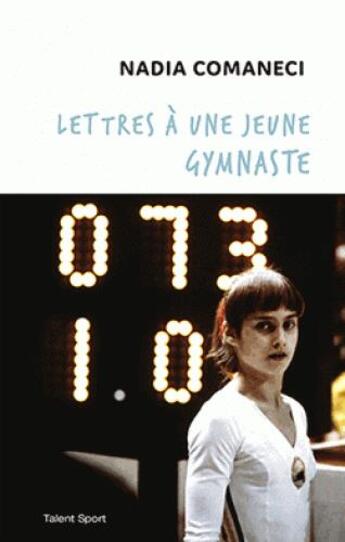 Couverture du livre « Lettres à une jeune gymnaste » de Comaneci Nadia aux éditions Talent Sport