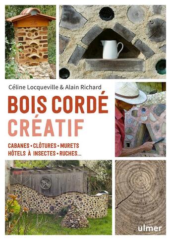 Couverture du livre « Bois cordé creatif : cabanes, clôtures, murets, hôtels à insectes, ruches ... » de Celine Locqueville aux éditions Eugen Ulmer