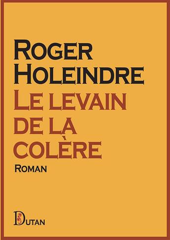 Couverture du livre « Le levain de la colère » de Roger Holeindre aux éditions Dutan