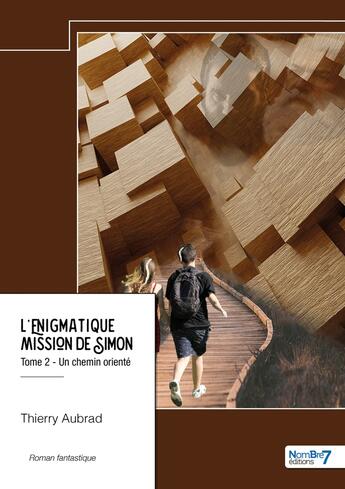 Couverture du livre « L'énigmatique mission de Simon Tome 2 : Un chemin orienté » de Thierry Aubrad aux éditions Nombre 7