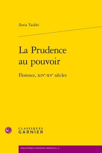 Couverture du livre « La prudence au pouvoir : Florence, XIVe-XVe siècles » de Taddei Ilaria aux éditions Classiques Garnier