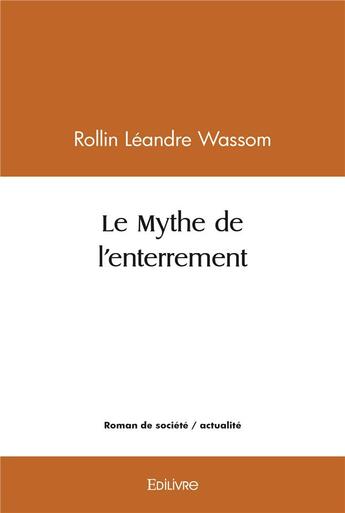 Couverture du livre « Le mythe de l'enterrement » de Leandre Wassom R. aux éditions Edilivre