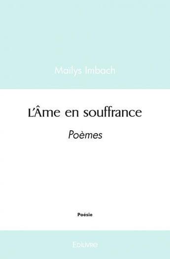 Couverture du livre « L ame en souffrance - poemes » de Imbach Mailys aux éditions Edilivre