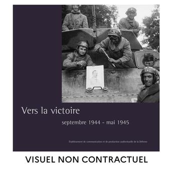 Couverture du livre « Vers la victoire : septembre 1944 - mai 1945 » de Collectif Ecpad aux éditions Ecpad