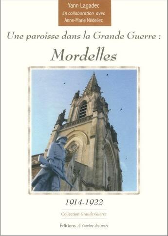 Couverture du livre « Une paroisse dans la grande guerre : Mordelles ; 1914-1922 » de Anne Marie Nedellec aux éditions A L'ombre Des Mots