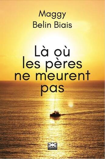 Couverture du livre « La ou les peres ne meurent pas » de Maggy Belin Biais aux éditions Cidihca France