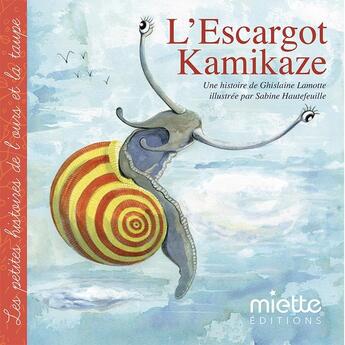 Couverture du livre « L'escargot kamikaze » de Sabine Hautefeuille et Ghislaine Lamotte aux éditions Miette Editions