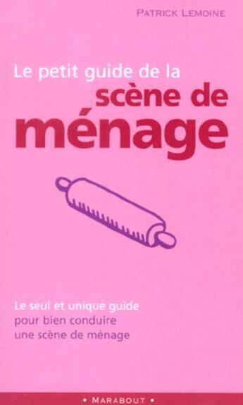 Couverture du livre « Le Petit Guide De Le Scene De Menage » de Patrick Lemoine aux éditions Marabout