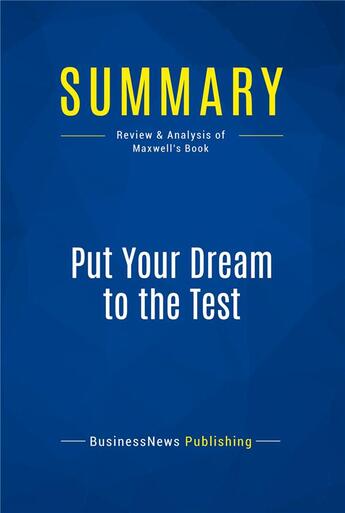 Couverture du livre « Summary : put your dream to the test (review and analysis of Maxwell's book) » de  aux éditions Business Book Summaries